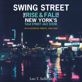 Swing Street (The Rise and Fall of New York's 52nd Street Jazz Scene: An Illustrated Tribute, 1930-1950) by Leo T. Sullivan, 9780764359736