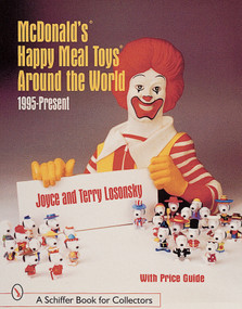 McDonald's® Happy Meal Toys®  Around the World (1995-Present) by Joyce & Terry Losonsky, 9780764309601