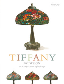 Tiffany By Design (An In-depth Look At Tiffany Lamps) by Nina Gray, 9780764324840