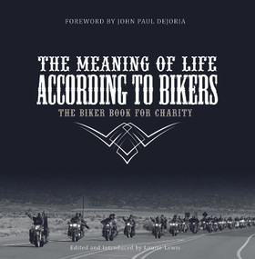 The Meaning of Life According to Bikers (The Biker Book for Charity) by Louise Lewis, 9780764355967