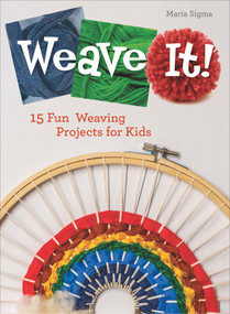 Weave It! (15 Fun Weaving Projects for Kids) by Maria Sigma, 9780764360657