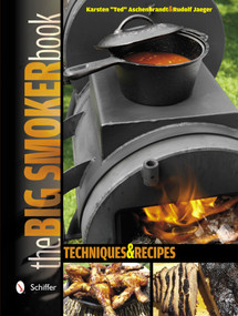 The Big Smoker Book (Techniques & Recipes) by Karsten "Ted" Aschenbrandt, 9780764343285