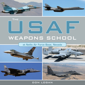 The USAF Weapons School at Nellis Air Force Base Nevada by Don Logan, 9780764353635