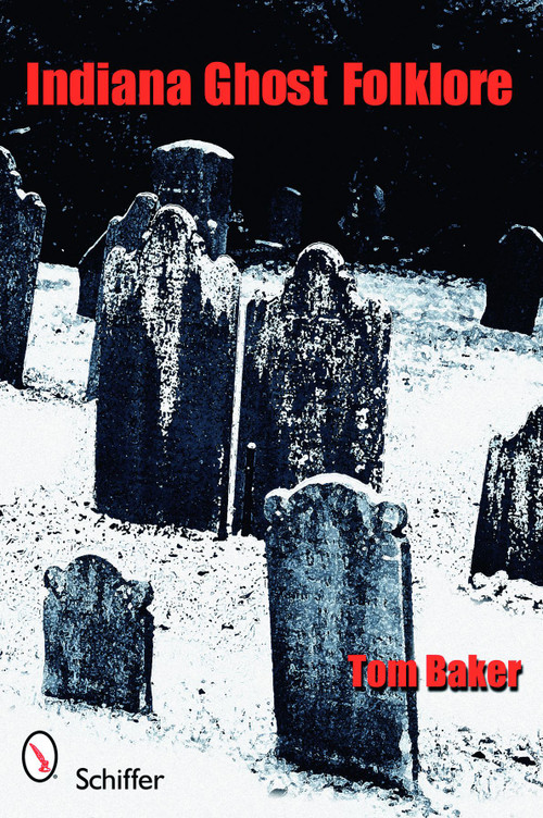 Indiana Ghost Folklore by Tom Baker, 9780764333347