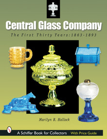 Central Glass Company (The First Thirty Years, 1863-1893) by Marilyn R. Hallock, 9780764317620