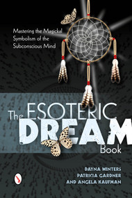 The Esoteric Dream Book (Mastering the Magickal Symbolism of the Subconscious Mind) by Dayna Winters, Patricia Gardner, Angela Kaufman, 9780764346255