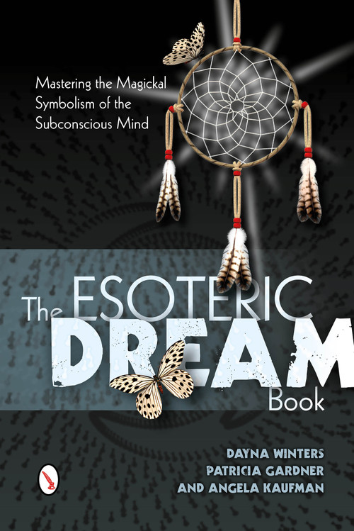 The Esoteric Dream Book (Mastering the Magickal Symbolism of the Subconscious Mind) by Dayna Winters, Patricia Gardner, Angela Kaufman, 9780764346255