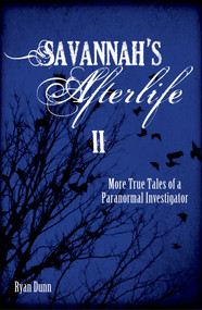 Savannah's Afterlife II (More True Tales of a Paranormal Investigator) by Ryan Dunn, 9780764354717