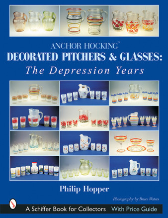 Anchor Hocking Decorated Pitchers and Glasses: The Depression Years (The Depression Years) by Philip L. Hopper, 9780764314865