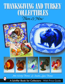 Thanksgiving and Turkey Collectibles (Then and Now) by John Wesley Thomas, 9780764320927