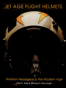 Jet Age Flight Helmets (Aviation Headgear in the Modern Age) by Alan R. Wise, 9780764300707