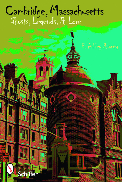 Cambridge, Massachusetts (Ghosts, Legends, Lore) by E. Ashley Rooney, 9780764332555