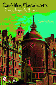 Cambridge, Massachusetts (Ghosts, Legends, Lore) by E. Ashley Rooney, 9780764332555