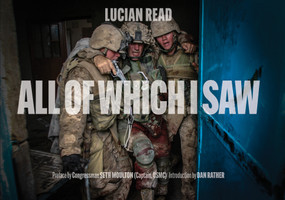 All of Which I Saw (With the US Marine Corps in Iraq) by Lucian Read, Dan Rather, Congressman Seth Moulton, 9780764357992