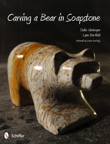 Carving a Bear in Soapstone by Tasha Unninayar, 9780764340840