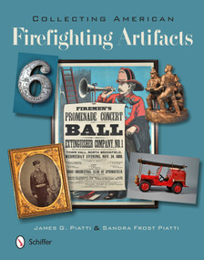 Collecting American Firefighting Artifacts by James Piatti, Sandra Piatti, 9780764346002