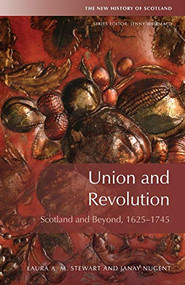 Union and Revolution (Scotland and Beyond, 1625-1745) by Laura Stewart, Janay Nugent, 9781474410175