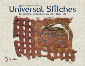 Universal Stitches for Weaving, Embroidery, and Other Fiber Arts by Nancy Arthur Hoskins, 9780764344312
