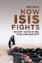 How ISIS Fights (Military Tactics in Iraq, Syria, Libya and Egypt) by Omar Ashour, 9781474438223