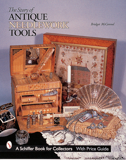 The Story of Antique Needlework Tools by Bridget McConnel, 9780764307102