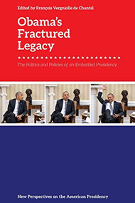 Obama's Fractured Legacy (The Politics and Policies of an Embattled Presidency) by François Vergniolle de Chantal, 9781474454940