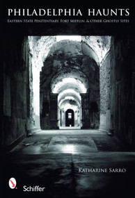 Philadelphia Haunts (Eastern State Penitentiary, Fort Mifflin, & Other Ghostly Sites) by Katharine Driver, 9780764329876