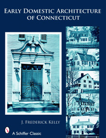 Early Domestic Architecture of Connecticut by J. Frederick Kelly, 9780764326646