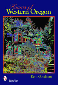 Haunts of Western Oregon by Kent Goodman, 9780764332241