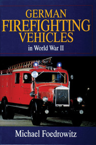 German Firefighting Vehicles in World War II by Michael Foedrowitz, 9780764301919