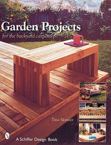 Garden Projects for the Backyard Carpenter by Tina Skinner, 9780764312342