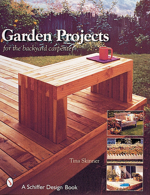 Garden Projects for the Backyard Carpenter by Tina Skinner, 9780764312342