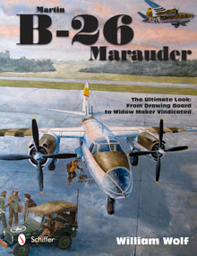 Martin B-26 Marauder (The Ultimate Look: From Drawing Board to Widow Maker Vindicated) by William Wolf, 9780764347412