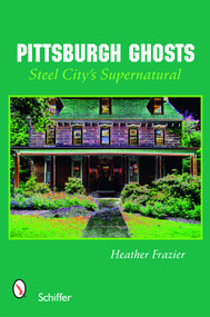 Pittsburgh Ghosts (Steel City's Supernatural) by Heather Frazier, 9780764328916