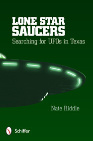 Lone Star Saucers (Searching for UFOs in Texas) by Nate Riddle, 9780764346088