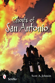 Ghosts of San Antonio by Scott A. Johnson, 9780764331220