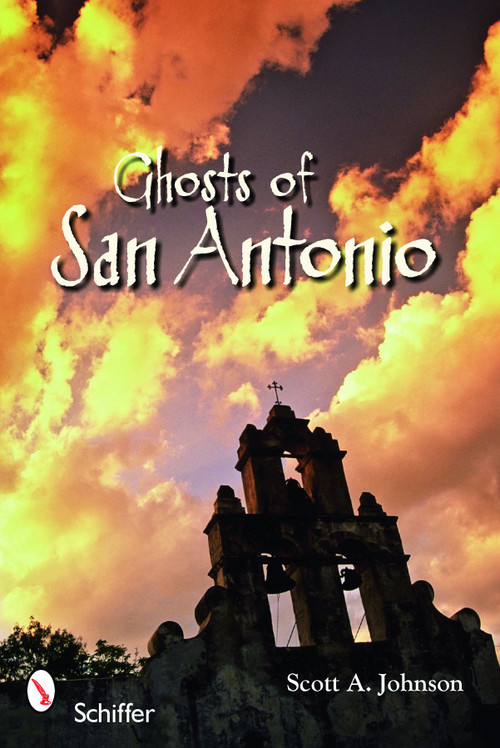 Ghosts of San Antonio by Scott A. Johnson, 9780764331220
