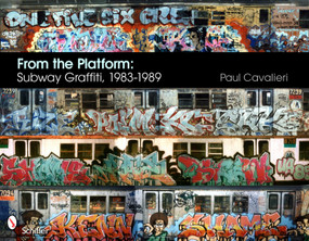 From the Platform: Subway Graffiti, 1983-1989 (Subway Graffiti, 1983-1989) by Paul Cavalieri, 9780764337239