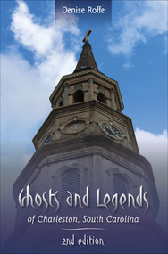 Ghosts and Legends of Charleston, South Carolina by Denise Roffe, 9780764358906