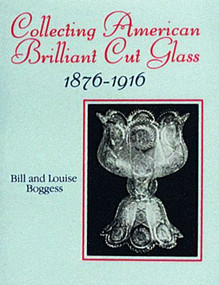 Collecting American Brilliant Cut Glass, 1876-1916 by Bill and Louise Boggess, 9780887403835