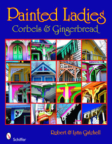 Painted Ladies: Corbels & Gingerbread (Corbels & Gingerbread) by Robert and Lynn Gatchell, 9780764330469