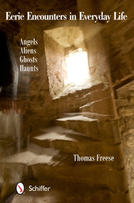 Eerie Encounters in Everyday Life (Angels, Aliens, Ghosts, and Haunts) by Thomas Freese, 9780764345043