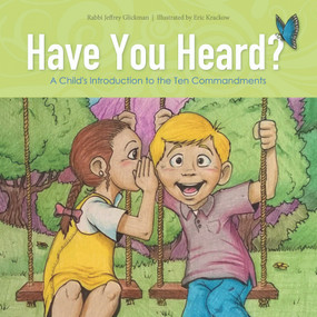 Have You Heard? (A Child's Introduction to the Ten Commandments) by Jeff Glickman, Eric Krackow, 9780764353956