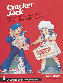 Cracker Jack® (The Unauthorized Guide to Advertising Collectibles) by Larry White, 9780764306433