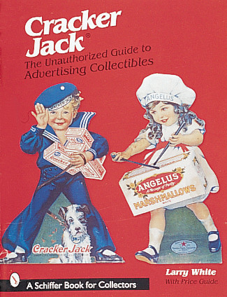 Cracker Jack® (The Unauthorized Guide to Advertising Collectibles) by Larry White, 9780764306433