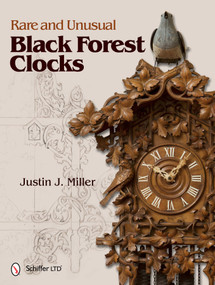 Rare and Unusual Black Forest Clocks by Justin J. Miller, 9780764340918
