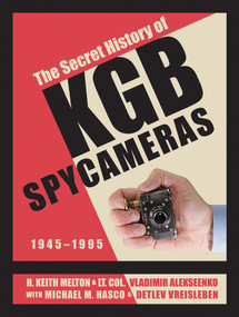 The Secret History of KGB Spy Cameras (1945-1995) by H. Keith Melton, Lt. Col. Vladimir Alekseenko, 9780764356162