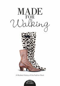 Made for Walking (A Modest History of the Fashion Boot) by Andy Peake, 9780764354991