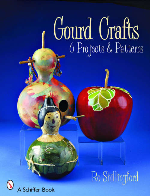 Gourd Crafts (6 Projects & Patterns) by Ro Shillingford, 9780764328251
