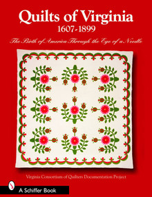 Quilts of Virginia 1607-1899 (The Birth of America Through the Eye of a Needle) by Virginia Consortium of Quilters' Documentation Project, 9780764324659