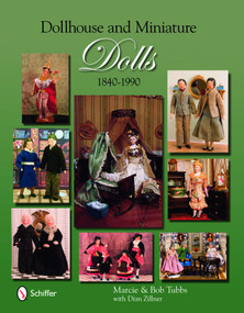 Dollhouse and Miniature Dolls (1840-1990) by Marcie and Bob Tubbs, 9780764332647